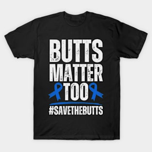 Butts Matter Too Colon Cancer Awareness T-Shirt